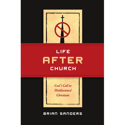 Life After Church: God's Call to Disillusioned Christians - Paperback