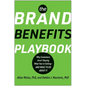 The Brand Benefits Playbook: Why Customers Aren't Buying What You're Selling--And What to Do about It - Hardcover