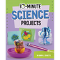 10-Minute Science Projects - Hardcover