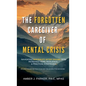 The Forgotten Caregiver of Mental Crisis: Navigating Suicidality After Trauma with Increased Hope, Resilience, & Practical Strategies - Hardcover