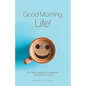 Good Morning, Life!: One Woman Waking Up to Happiness, One Moment at a Time - Paperback