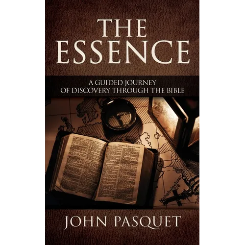 The Essence: A Guided Journey of Discovery through the Bible - Hardcover