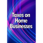 Taxes on Home Businesses: Maintain Your Earnings - Paperback