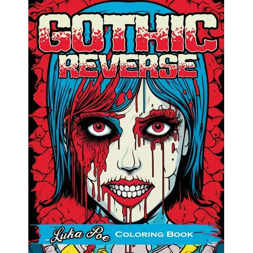 Gothic Reverse: Coloring Book Reverse Your Imagination: A Satisfying and Unique Coloring Experience - Paperback