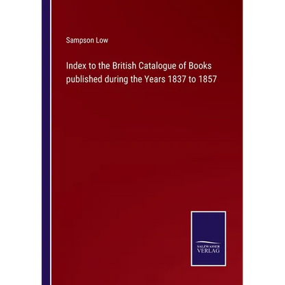 Index to the British Catalogue of Books published during the Years 1837 to 1857 - Paperback
