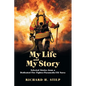 My Life and My Stories: Selected Stories from a Dedicated Fire Fighter/Paramedic/Er Nurse - Paperback