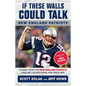 If These Walls Could Talk: New England Patriots: Stories from the New England Patriots Sideline, Locker Room, and Press Box - Paperback