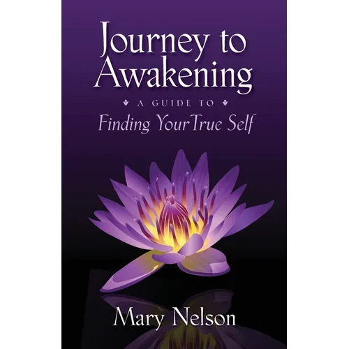 Journey to Awakening: A Guide to Finding Your True Self - Paperback