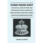 Icing Made Easy - A Practical Guide of Piping and Decorating Special Designs for Bride, Birthday, Christmas, Simnels Easter and Presentation Cakes - Paperback
