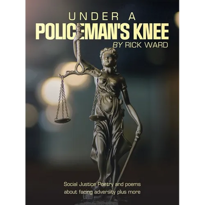 Under a Policeman's Knee: Social Justice Poetry and Poems About Facing Adversity Plus More - Paperback