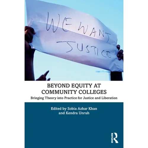 Beyond Equity at Community Colleges: Bringing Theory Into Practice for Justice and Liberation - Paperback