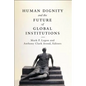 Human Dignity and the Future of Global Institutions - Paperback