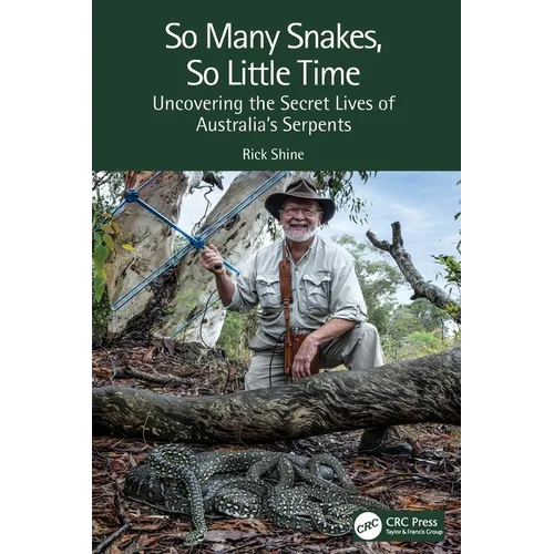 So Many Snakes, So Little Time: Uncovering the Secret Lives of Australia's Serpents - Paperback