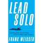 Lead Solo: Learning Life's Vectors from an F/A-18 Blue Angel Aviator - Hardcover