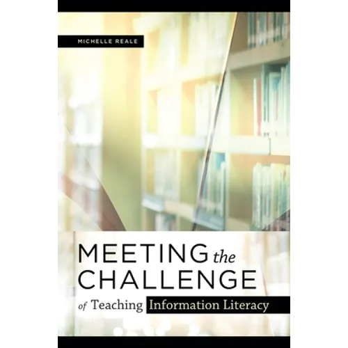 Meeting the Challenge of Teaching Information Literacy - Paperback
