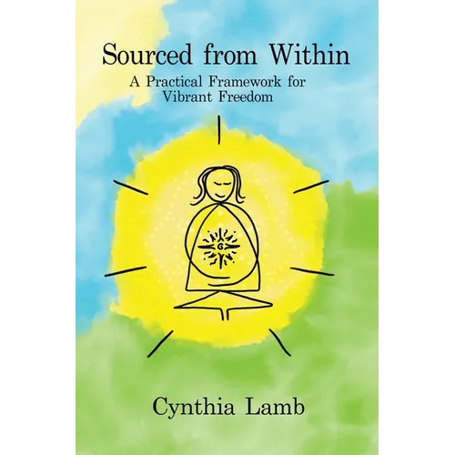 Sourced From Within: A Practical Framework for Vibrant Freedom - Paperback