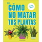 Cómo No Matar Tus Plantas (How Not to Kill Your Houseplant): Nueva Edición - Hardcover