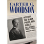 Carter G. Woodson: History, the Black Press, and Public Relations - Hardcover