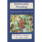 Relationship Parenting: "Raising Secure Children in an Insecure World" - Paperback