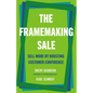 The Framemaking Sale: Sell More by Boosting Customer Confidence - Hardcover