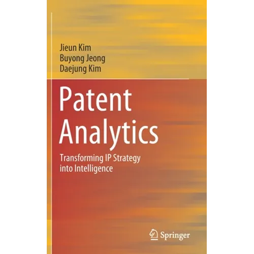 Patent Analytics: Transforming IP Strategy Into Intelligence - Hardcover
