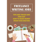 Freelance Writing Jobs: Tips And Tricks And Find Out How To Make Money From Your Writing: The Business Of Writing Books - Paperback