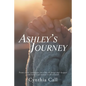 Ashley's Journey: From Sweet Innocence to a Life of Drugs and Despair and How God Turned It All Around - Paperback