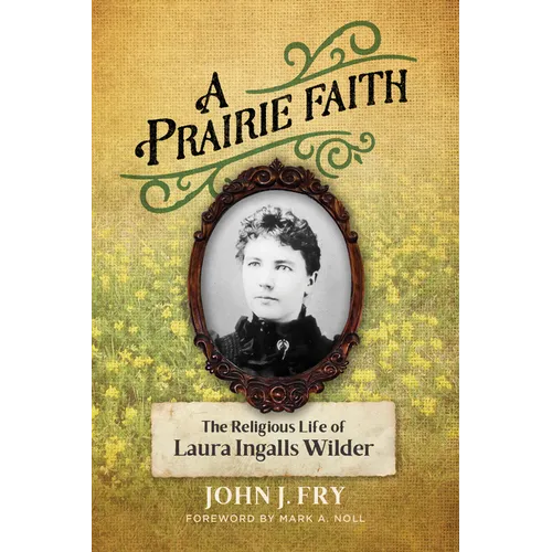 A Prairie Faith: The Religious Life of Laura Ingalls Wilder - Paperback