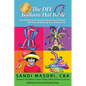 The DIY Balloon Hat Bible: How To Wow Your Friends and Impress Your Relatives With 40+ Amazing Easy Balloon Hats - Paperback