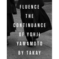 Fluence: The Continuance of Yohji Yamamoto: Photographs by Takay - Hardcover