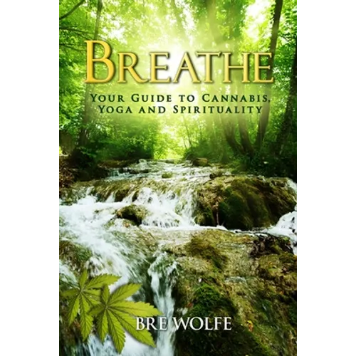 Breathe: Your Guide to Cannabis, Yoga and Spirituality - Paperback