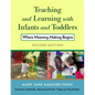 Teaching and Learning with Infants and Toddlers: Where Meaning-Making Begins - Paperback