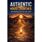 Authentic House Churches: Restoring the Fallen Altar - Paperback