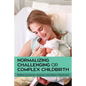 Normalizing Challenging or Complex Childbirth - Paperback