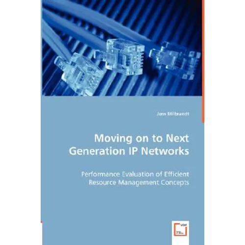 Moving on to Next Generation IP Networks - Performance Evaluation of Efficient Resource Management Concepts - Paperback