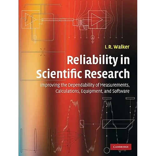 Reliability in Scientific Research: Improving the Dependability of Measurements, Calculations, Equipment, and Software - Hardcover