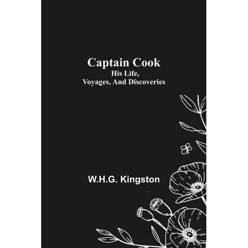 Captain Cook; His Life, Voyages, and Discoveries - Paperback