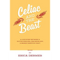 Celiac and the Beast: A Love Story Between a Gluten-Free Girl, Her Genes, and a Broken Digestive Tract - Paperback