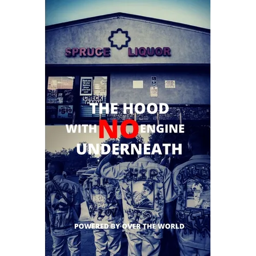 The Hood With No Engine Underneath - Paperback