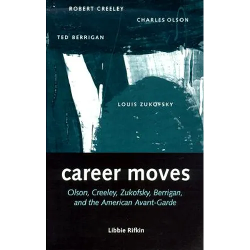 Career Moves: Olson, Creeley, Zukofsky, Berrigan, and - Paperback