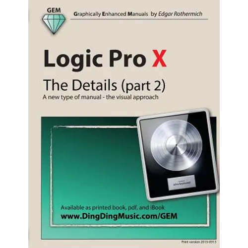 Logic Pro X - The Details (part 2): A new type of manual - the visual approach - Paperback