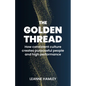 The Golden Thread: How Consistent Culture Creates Purposeful People and High Performance - Paperback