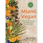 Miami Vegan: Plant-Based Recipes from the Tropics To Your Table - Hardcover