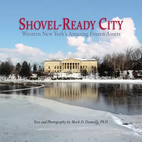Shovel-Ready City: Western New York's Amazing Frozen Assets - Paperback