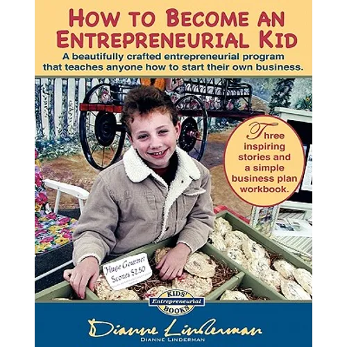 How To Become An Entrepreneurial Kid: Three inspiring stories and a simple business plan workbook. Great for kids of all ages and perfect for adults w - Paperback