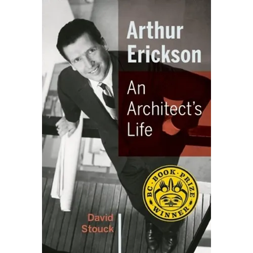 Arthur Erickson: An Architect's Life - Paperback
