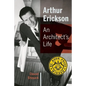 Arthur Erickson: An Architect's Life - Paperback