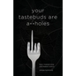 Your Tastebuds Are A**holes: How I Trained Mine and Healed Crohn's - Paperback