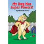 My Dog Has Super Powers! - Hardcover
