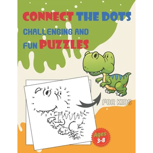 Connect The Dots Challenging And Fun Puzzles For Kids Ages 3-8: Dot To Dot Workbook for Boys And Girls, 100+ Puzzles For Kids 3-5 5-8, Preschoolers an - Paperback